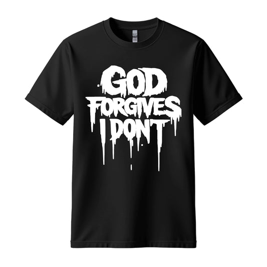 God Forgives I Dont | Custom Graphic T-Shirt | Streetwear Style | Unisex |
